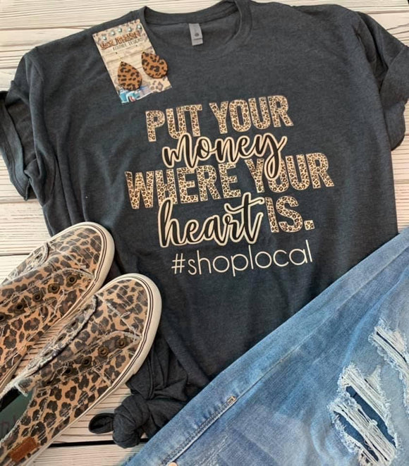 Put Your Money Where Your Heart is! Shop Local tee- In Stock