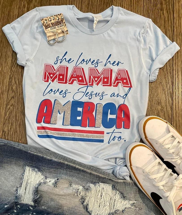 She Loves Her Mama, Loves Jesus & America Too  Tee - Ships in 1-2 weeks- excluded from discounts