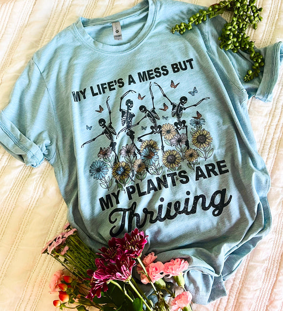My life’s a mess but my plants are thriving tee