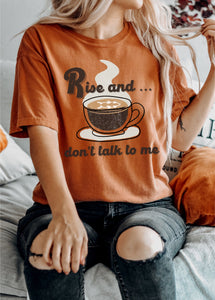 Rise & don’t talk to me tee